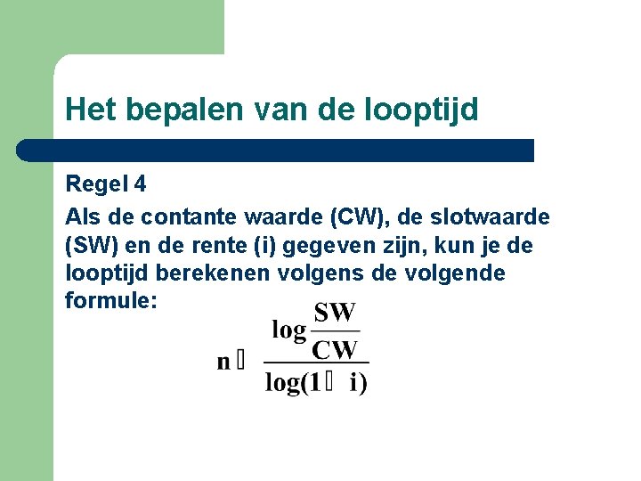 Het bepalen van de looptijd Regel 4 Als de contante waarde (CW), de slotwaarde