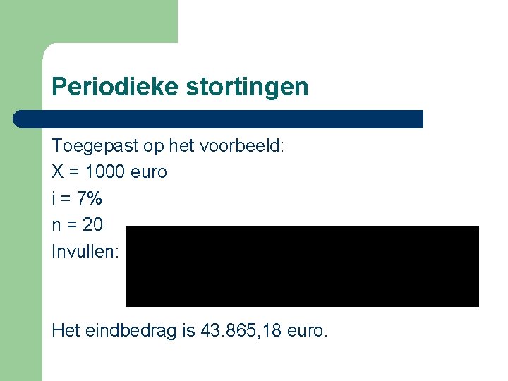 Periodieke stortingen Toegepast op het voorbeeld: X = 1000 euro i = 7% n