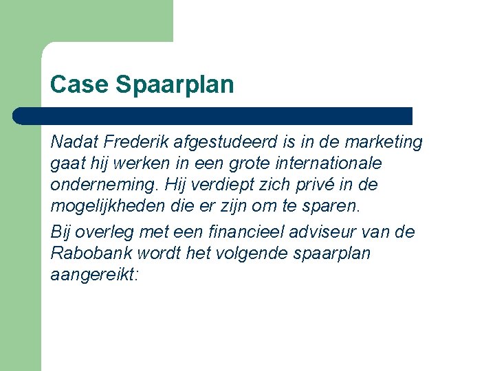 Case Spaarplan Nadat Frederik afgestudeerd is in de marketing gaat hij werken in een