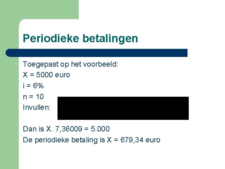 Periodieke betalingen Toegepast op het voorbeeld: X = 5000 euro i = 6% n