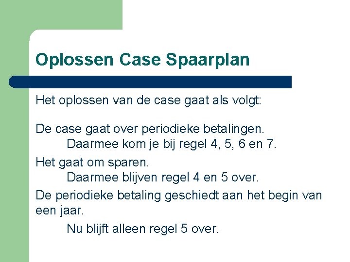 Oplossen Case Spaarplan Het oplossen van de case gaat als volgt: De case gaat