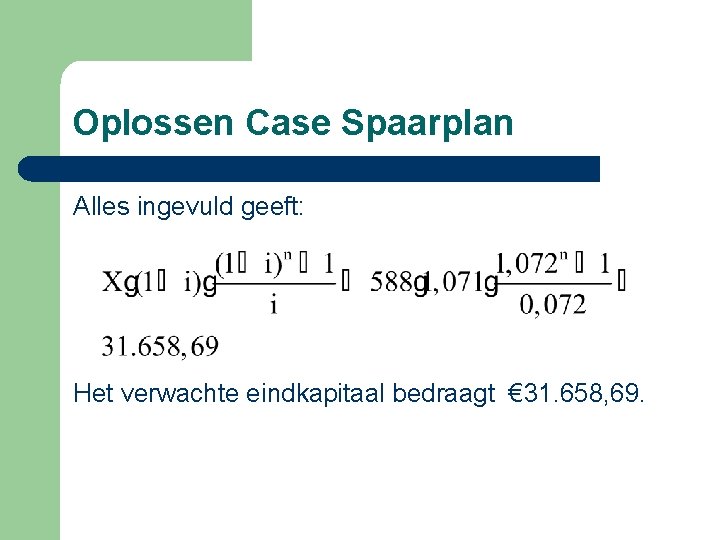 Oplossen Case Spaarplan Alles ingevuld geeft: Het verwachte eindkapitaal bedraagt € 31. 658, 69.