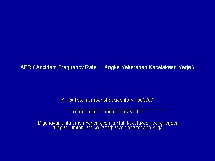 AFR ( Accident Frequency Rate ) ( Angka Kekerapan Kecelakaan Kerja ) AFR=Total number