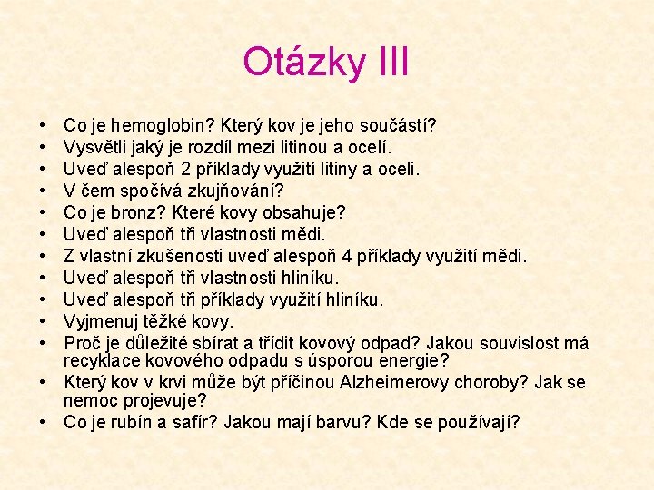 Otázky III • • • Co je hemoglobin? Který kov je jeho součástí? Vysvětli