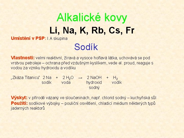 Alkalické kovy Li, Na, K, Rb, Cs, Fr Umístění v PSP: I. A skupina