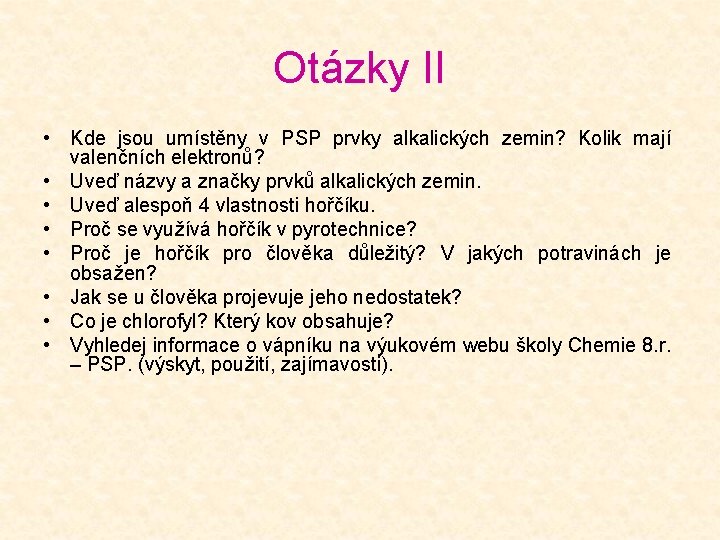 Otázky II • Kde jsou umístěny v PSP prvky alkalických zemin? Kolik mají valenčních