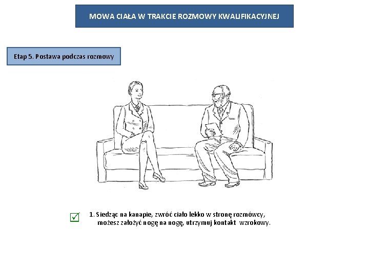 MOWA CIAŁA W TRAKCIE ROZMOWY KWALIFIKACYJNEJ Etap 5. Postawa podczas rozmowy 1. Siedząc na