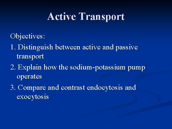 Active Transport Objectives: 1. Distinguish between active and passive transport 2. Explain how the