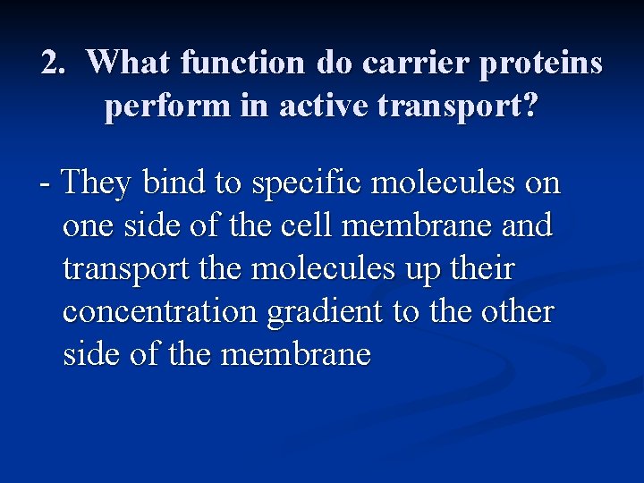 2. What function do carrier proteins perform in active transport? - They bind to