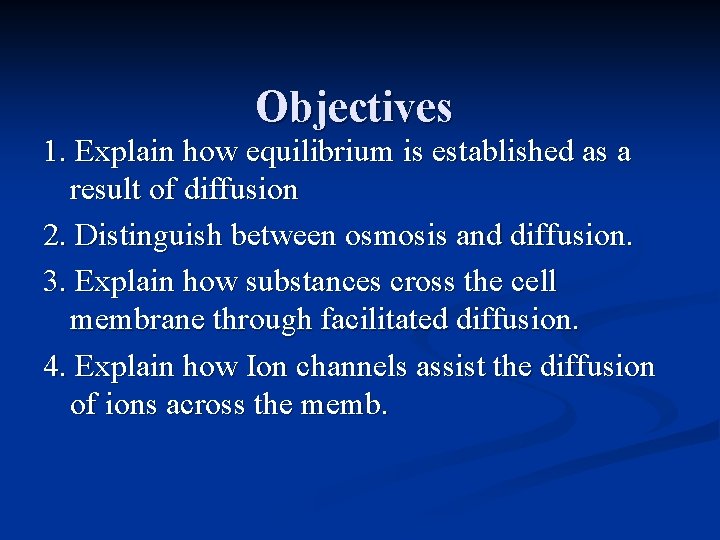 Objectives 1. Explain how equilibrium is established as a result of diffusion 2. Distinguish