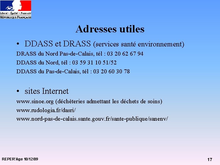 Adresses utiles • DDASS et DRASS (services santé environnement) DRASS du Nord Pas-de-Calais, tél
