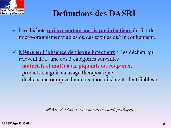 Définitions des DASRI ü Les déchets qui présentent un risque infectieux du fait des