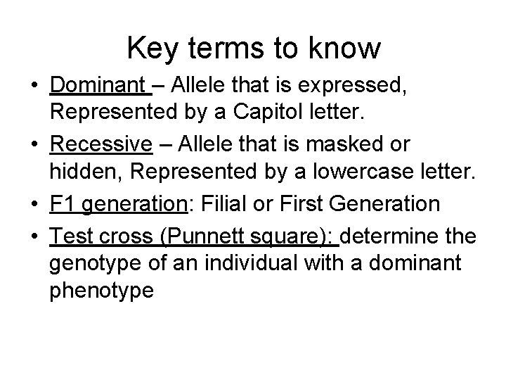Key terms to know • Dominant – Allele that is expressed, Represented by a