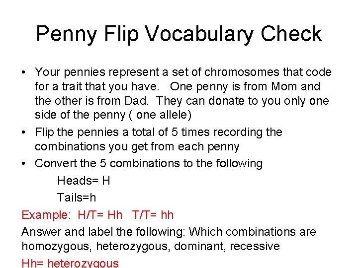 Penny Flip Vocabulary Check • Your pennies represent a set of chromosomes that code