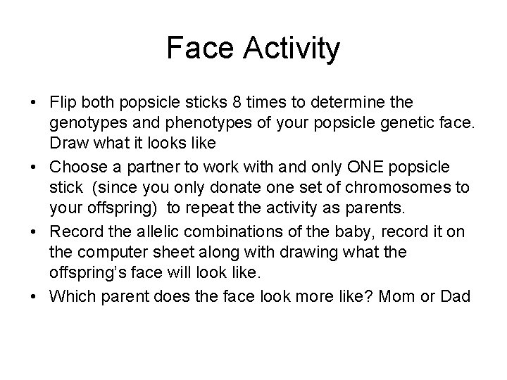 Face Activity • Flip both popsicle sticks 8 times to determine the genotypes and