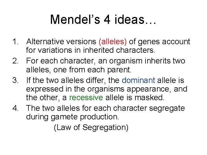 Mendel’s 4 ideas… 1. Alternative versions (alleles) of genes account for variations in inherited