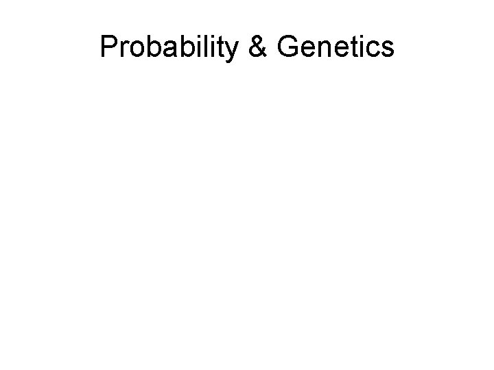 Probability & Genetics 