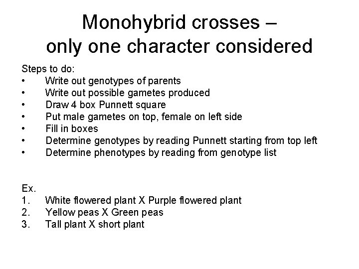Monohybrid crosses – only one character considered Steps to do: • Write out genotypes