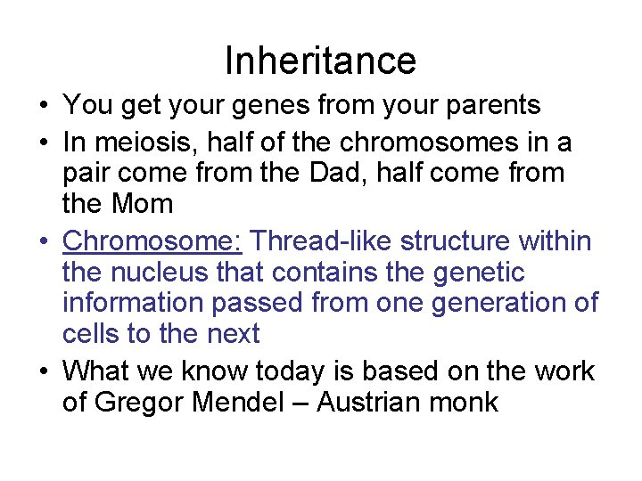 Inheritance • You get your genes from your parents • In meiosis, half of