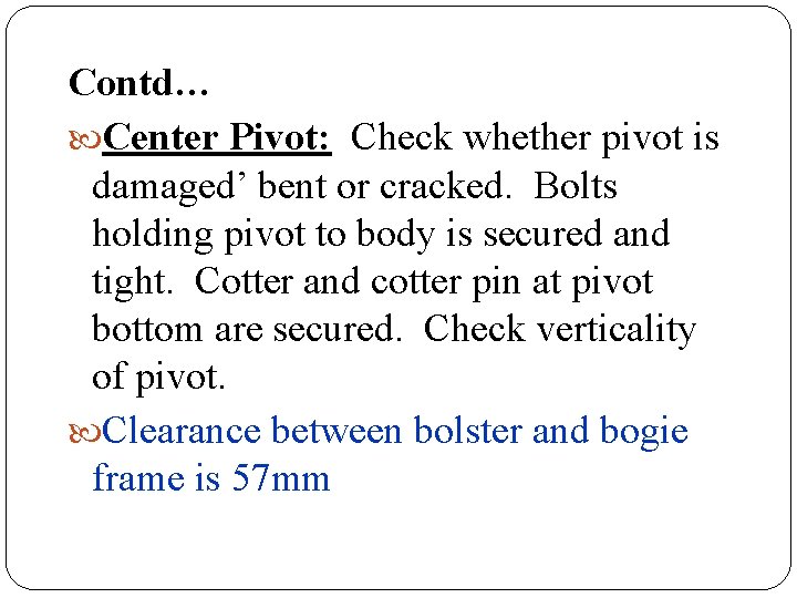 Contd… Center Pivot: Check whether pivot is damaged’ bent or cracked. Bolts holding pivot Contd… Center Pivot: Check whether pivot is damaged’ bent or cracked. Bolts holding pivot