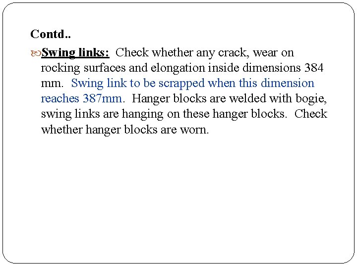 Contd. . Swing links: Check whether any crack, wear on rocking surfaces and elongation Contd. . Swing links: Check whether any crack, wear on rocking surfaces and elongation