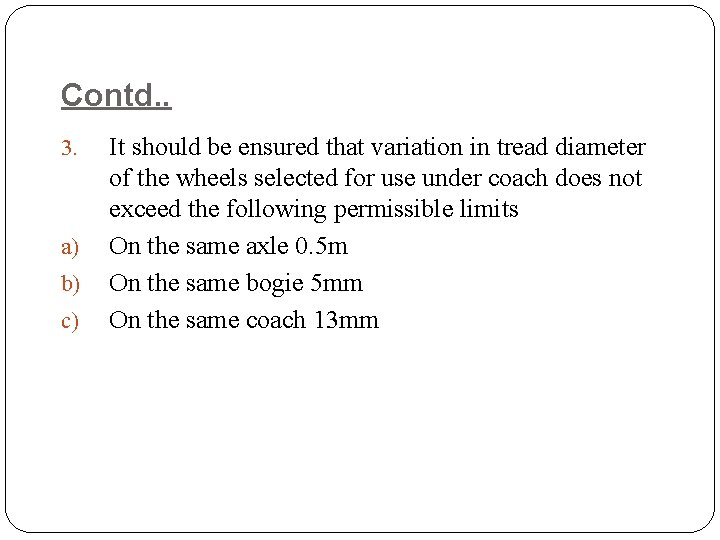 Contd. . 3. a) b) c) It should be ensured that variation in tread Contd. . 3. a) b) c) It should be ensured that variation in tread
