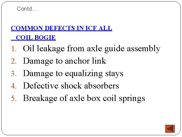Contd… COMMON DEFECTS IN ICF ALL COIL BOGIE 1. Oil leakage from axle guide Contd… COMMON DEFECTS IN ICF ALL COIL BOGIE 1. Oil leakage from axle guide