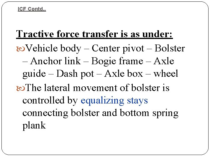 ICF Contd. . Tractive force transfer is as under: Vehicle body – Center pivot ICF Contd. . Tractive force transfer is as under: Vehicle body – Center pivot