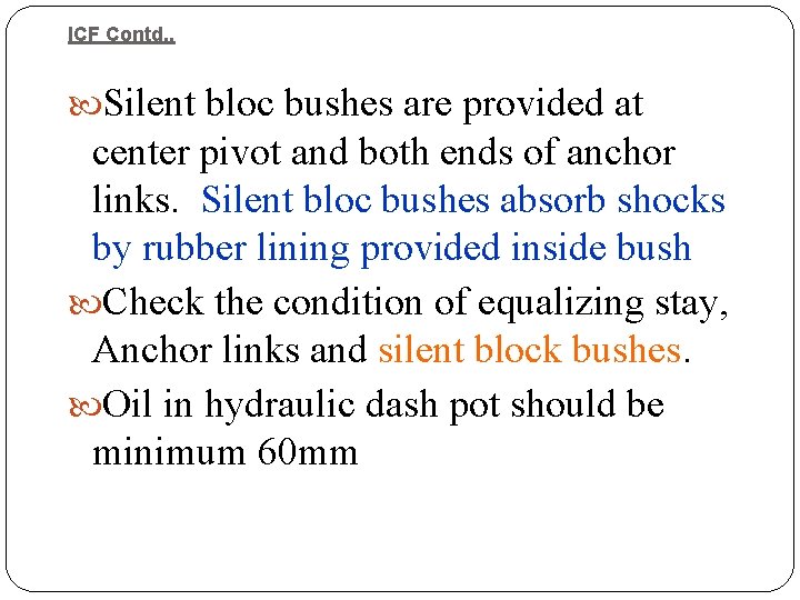 ICF Contd. . Silent bloc bushes are provided at center pivot and both ends ICF Contd. . Silent bloc bushes are provided at center pivot and both ends
