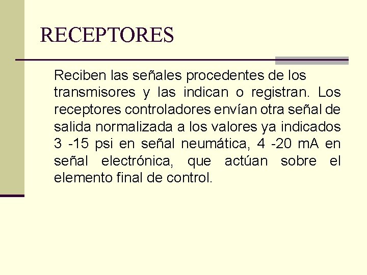 RECEPTORES Reciben las señales procedentes de los transmisores y las indican o registran. Los