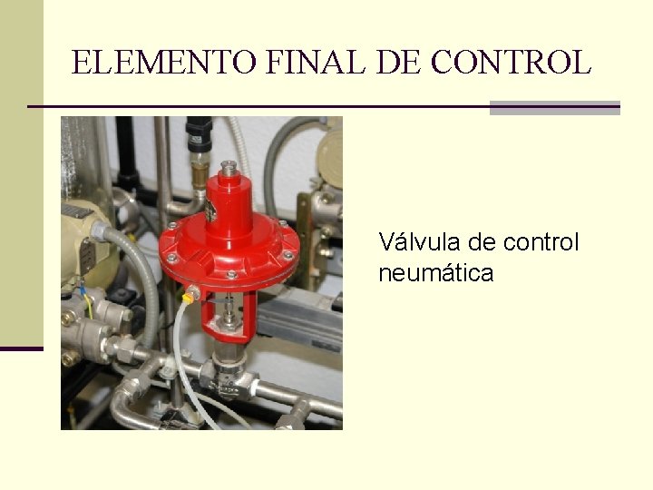 ELEMENTO FINAL DE CONTROL Válvula de control neumática 