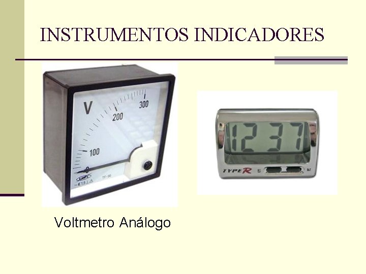 INSTRUMENTOS INDICADORES Voltmetro Análogo 