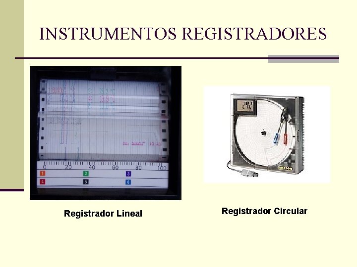 INSTRUMENTOS REGISTRADORES Registrador Lineal Registrador Circular 