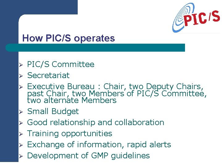 How PIC/S operates Ø Ø Ø Ø PIC/S Committee Secretariat Executive Bureau : Chair,