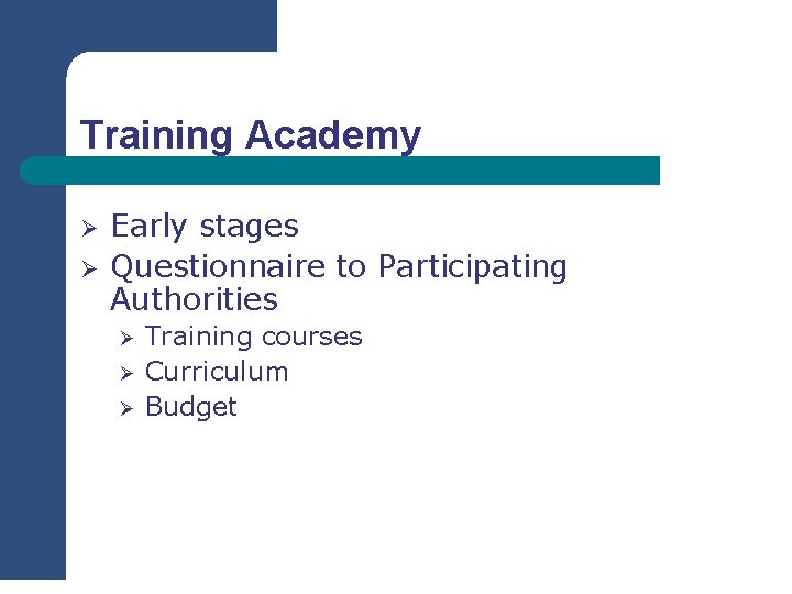 Training Academy Ø Ø Early stages Questionnaire to Participating Authorities Ø Ø Ø Training