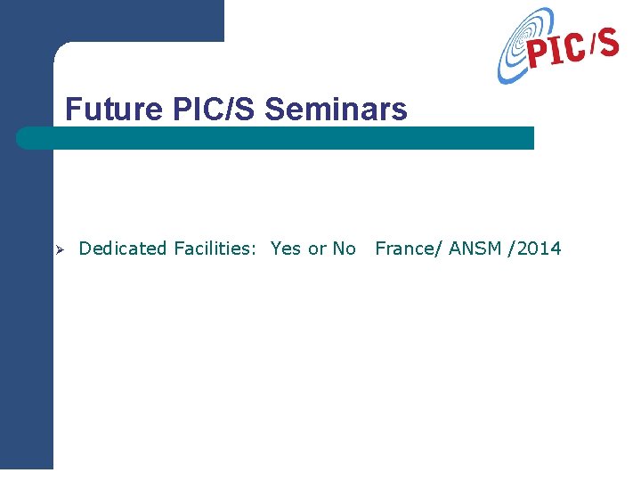 Future PIC/S Seminars Ø Dedicated Facilities: Yes or No France/ ANSM /2014 