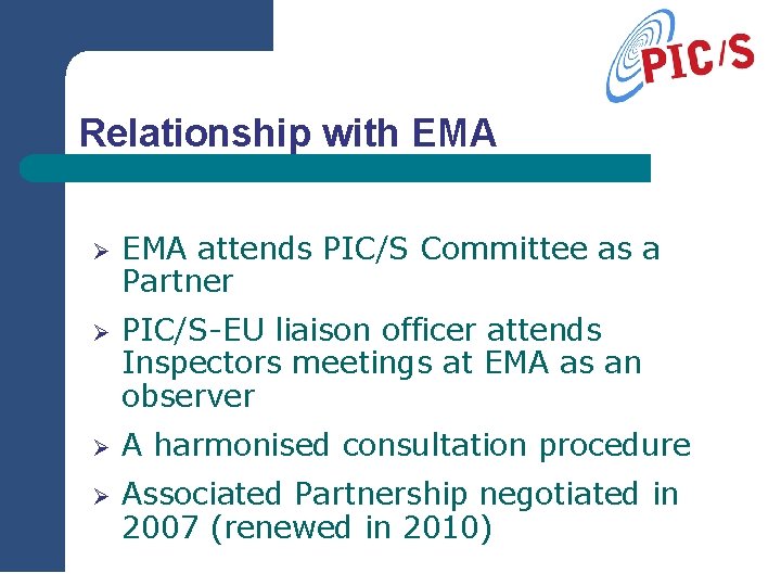 Relationship with EMA Ø EMA attends PIC/S Committee as a Partner Ø PIC/S-EU liaison