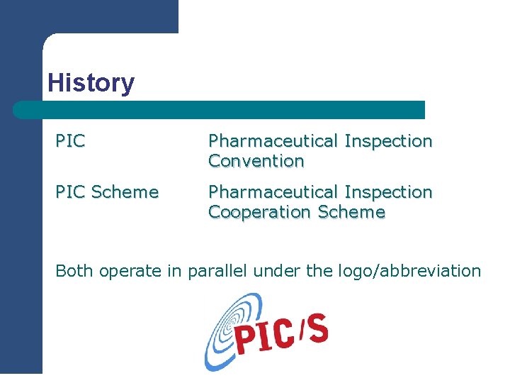 History PIC Pharmaceutical Inspection Convention PIC Scheme Pharmaceutical Inspection Cooperation Scheme Both operate in