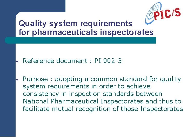 Quality system requirements for pharmaceuticals inspectorates • Reference document : PI 002 -3 •