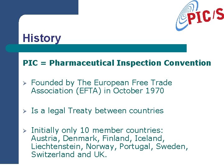 History PIC = Pharmaceutical Inspection Convention Ø Founded by The European Free Trade Association