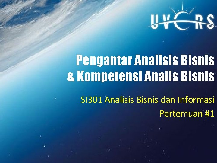 Pengantar Analisis Bisnis & Kompetensi Analis Bisnis SI 301 Analisis Bisnis dan Informasi Pertemuan