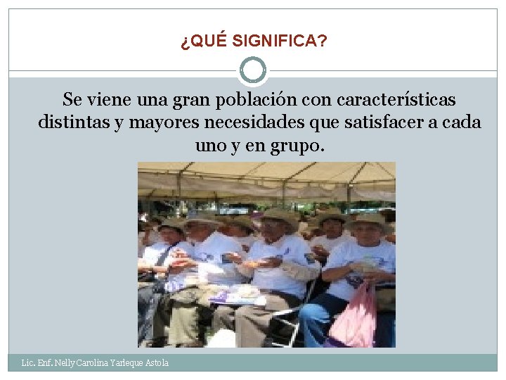 ¿QUÉ SIGNIFICA? Se viene una gran población con características distintas y mayores necesidades que