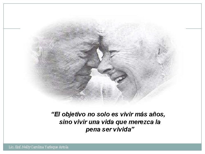 “El objetivo no solo es vivir más años, sino vivir una vida que merezca