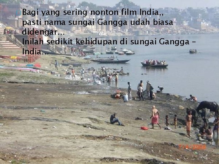 � Bagi yang sering nonton film India, , pasti nama sungai Gangga udah biasa