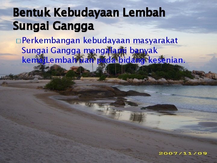 Bentuk Kebudayaan Lembah Sungai Gangga � Perkembangan kebudayaan masyarakat Sungai Gangga mengalami banyak kemaj.