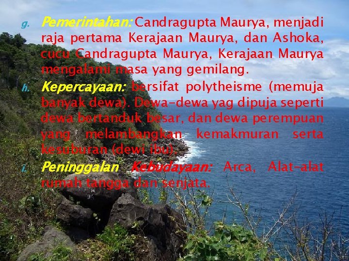 g. h. i. Pemerintahan: Candragupta Maurya, menjadi raja pertama Kerajaan Maurya, dan Ashoka, cucu