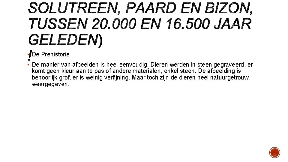 § De Prehistorie § De manier van afbeelden is heel eenvoudig. Dieren werden in