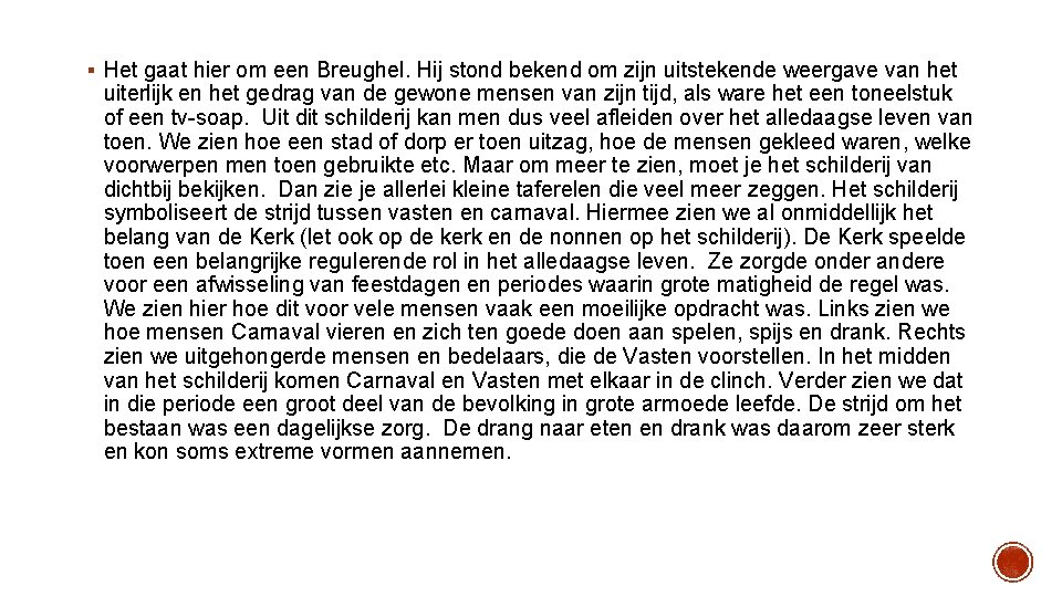 § Het gaat hier om een Breughel. Hij stond bekend om zijn uitstekende weergave