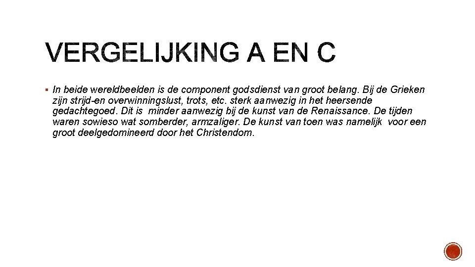 § In beide wereldbeelden is de component godsdienst van groot belang. Bij de Grieken