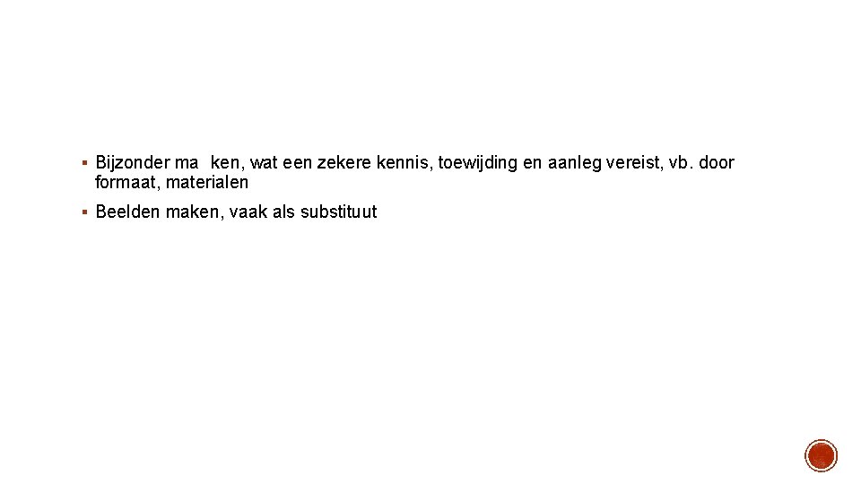 § Bijzonder ma ken, wat een zekere kennis, toewijding en aanleg vereist, vb. door